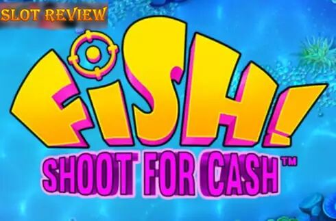 Fish! Shoot For Cash slot